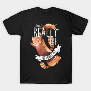 I Just Really Like Red Pandas, OK? T-Shirt